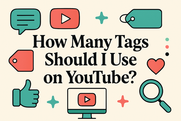 How Many Tags Should I Use on YouTube?