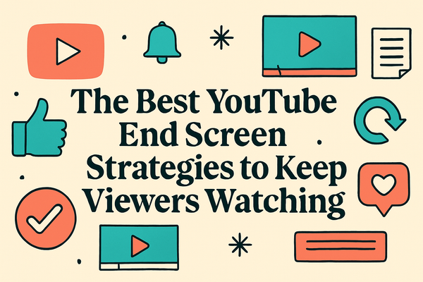 The Best YouTube End Screen Strategies to Keep Viewers Watching